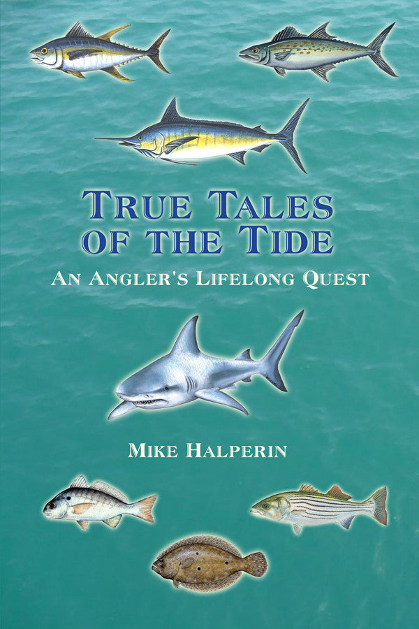 True Tales Of The Tide: An Angler's Lifelong Quest