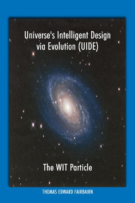 Universe's Intelligent Design Via Evolution (Uide): The Wit Particle
