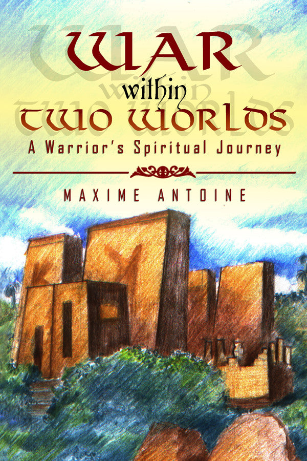 War Within Two Worlds: A Warrior's Spiritual Journey
