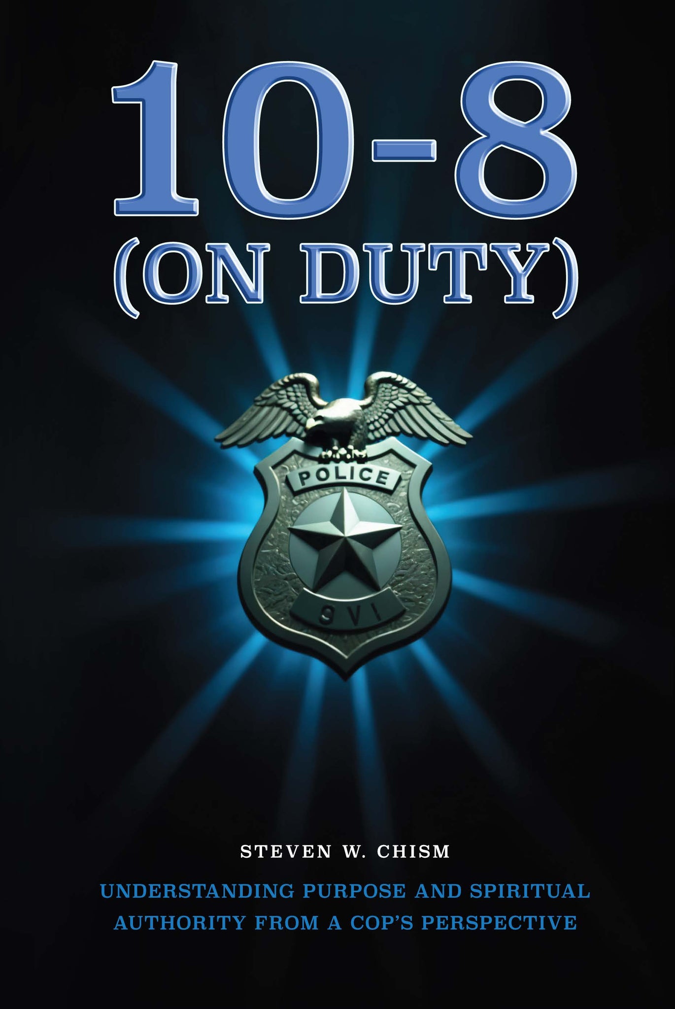 10-8 (On Duty): A Spiritual Walk from a Cop's Perspective