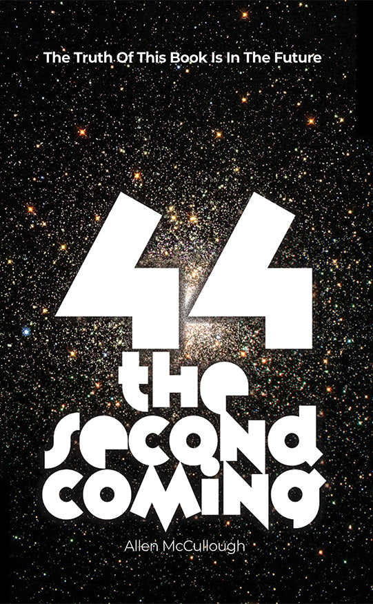 44: The Second Coming: The Truth Of This Book Is In The Future