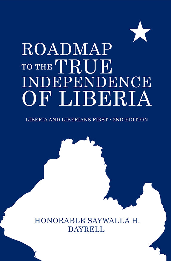 Roadmap to the True Independence of Liberia: Liberia and Liberians First - 2nd Edition