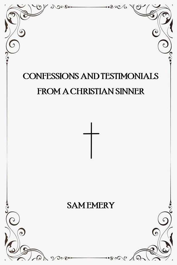 Confessions and Testimonials from a Christian Sinner
