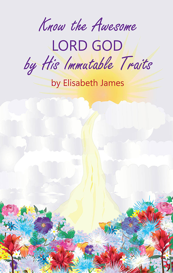 Know the Awesome Lord God by His Immutable Traits