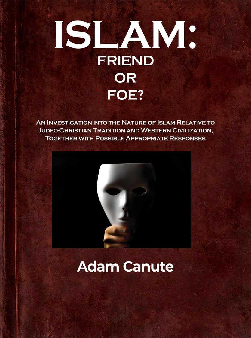 Islam: Friend or Foe? An Investigation into the Nature of Islam Relative to the Judeo-Christian Tradition and Western Civilization, Together with Possible Appropriate Responses