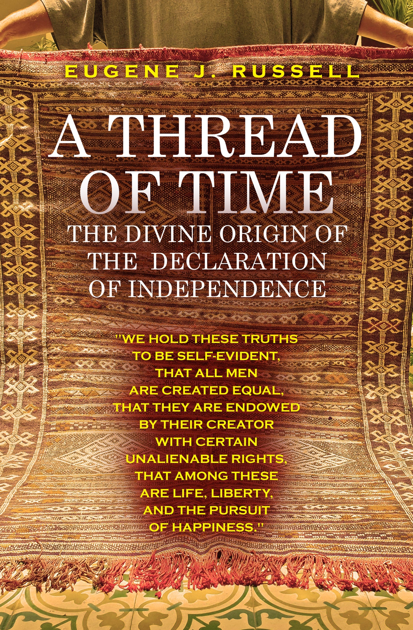 A Thread of Time: The Divine Origin of the Declaration of Independence ...