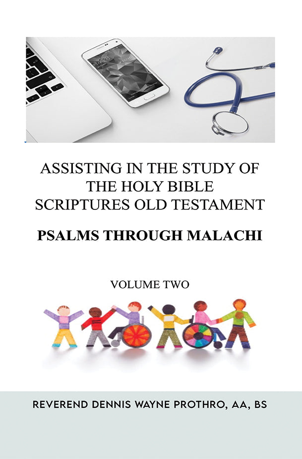 Assisting in the Study of The Holy Bible Scriptures Old Testament Psalms through Malachi: Volume 2