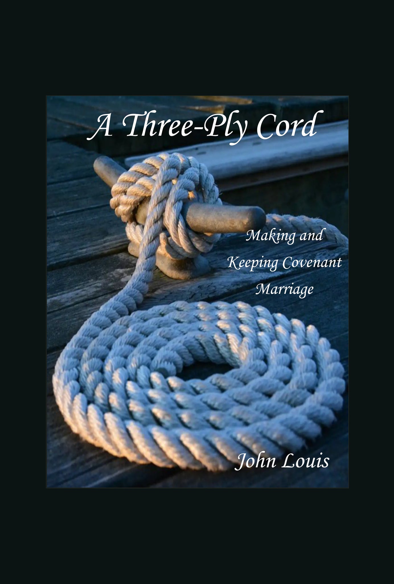 A Three-Ply Cord: Making and Keeping Covenant Marriage