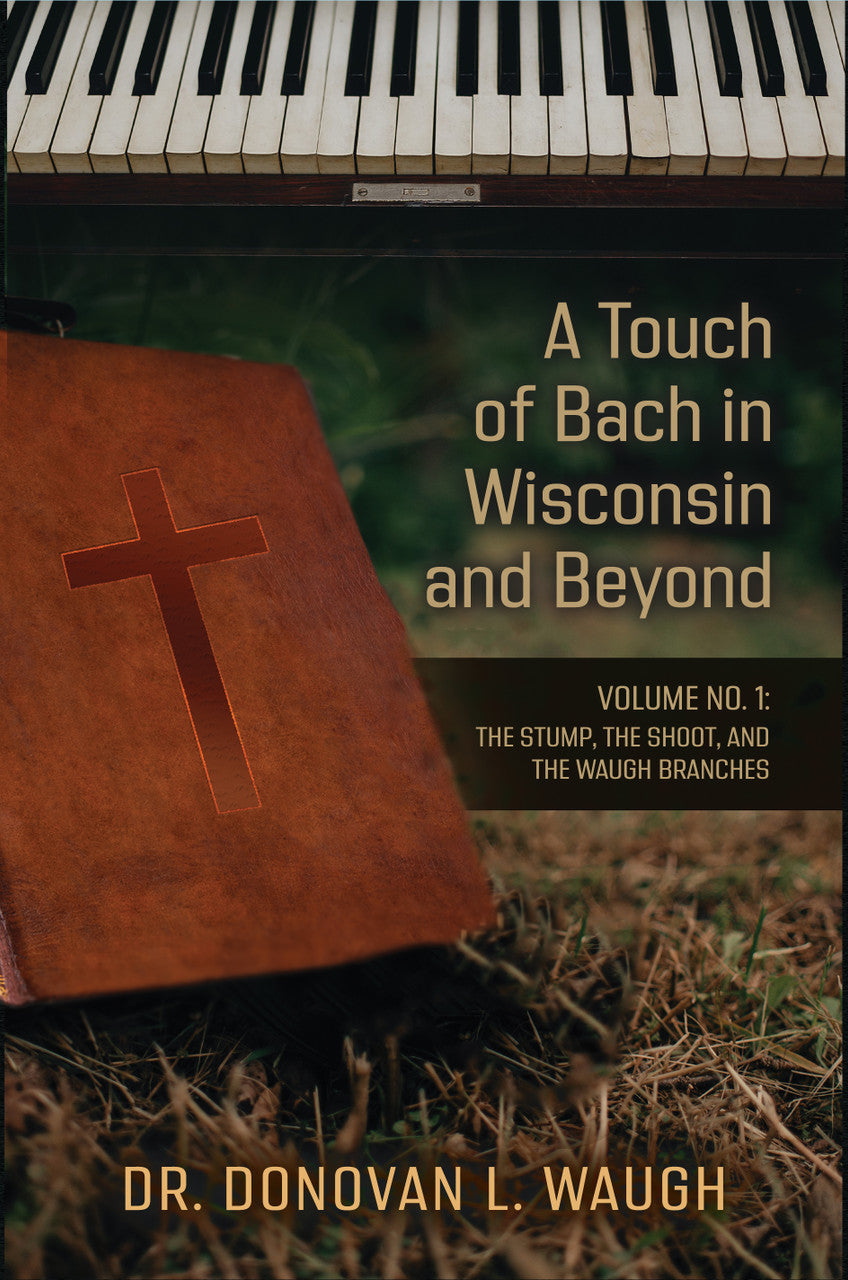 A Touch Of Bach In Wisconsin And Beyond, Volume No. 1: The Stump, The Shoot, And The Waugh Branches