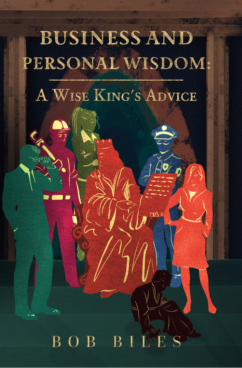 Business And Personal Wisdom: A Wise King's Advice