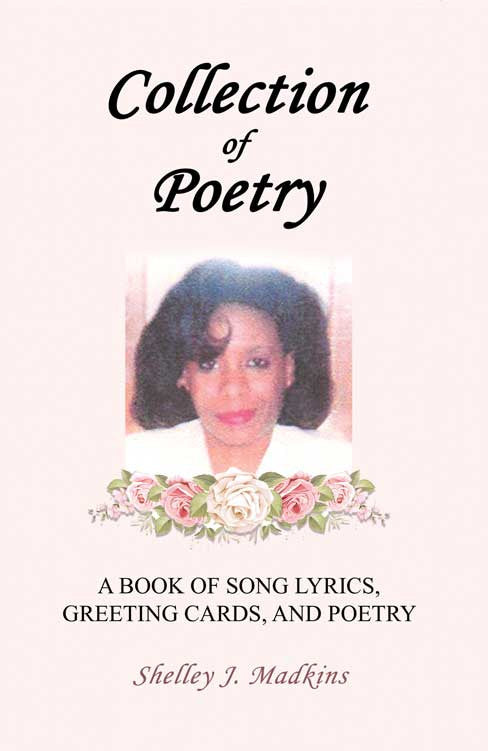 Collection Of Poetry: A Book Of Song Lyrics, Greeting Cards, And Poetry