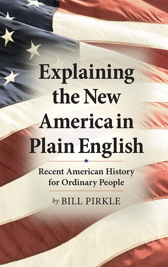 Explaining the New America in Plain English: Recent American History for Ordinary People