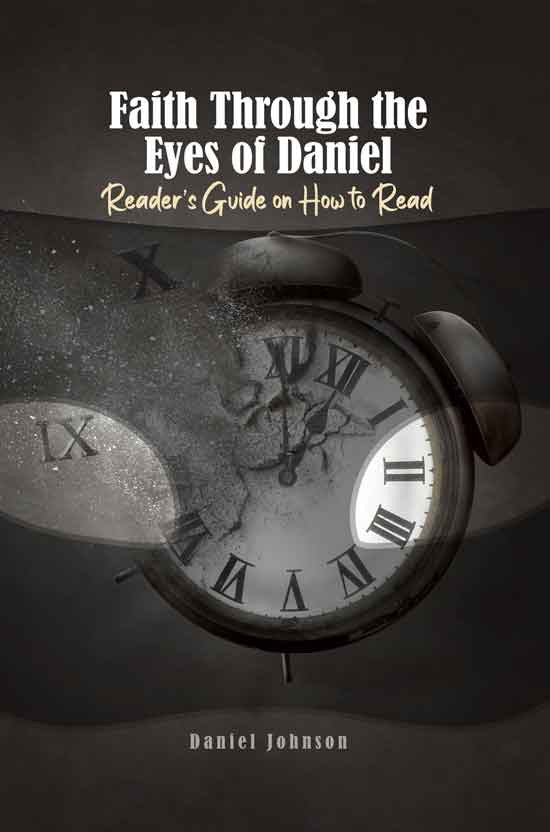 Faith Through The Eyes Of Daniel: Reader's Guide On How To Read