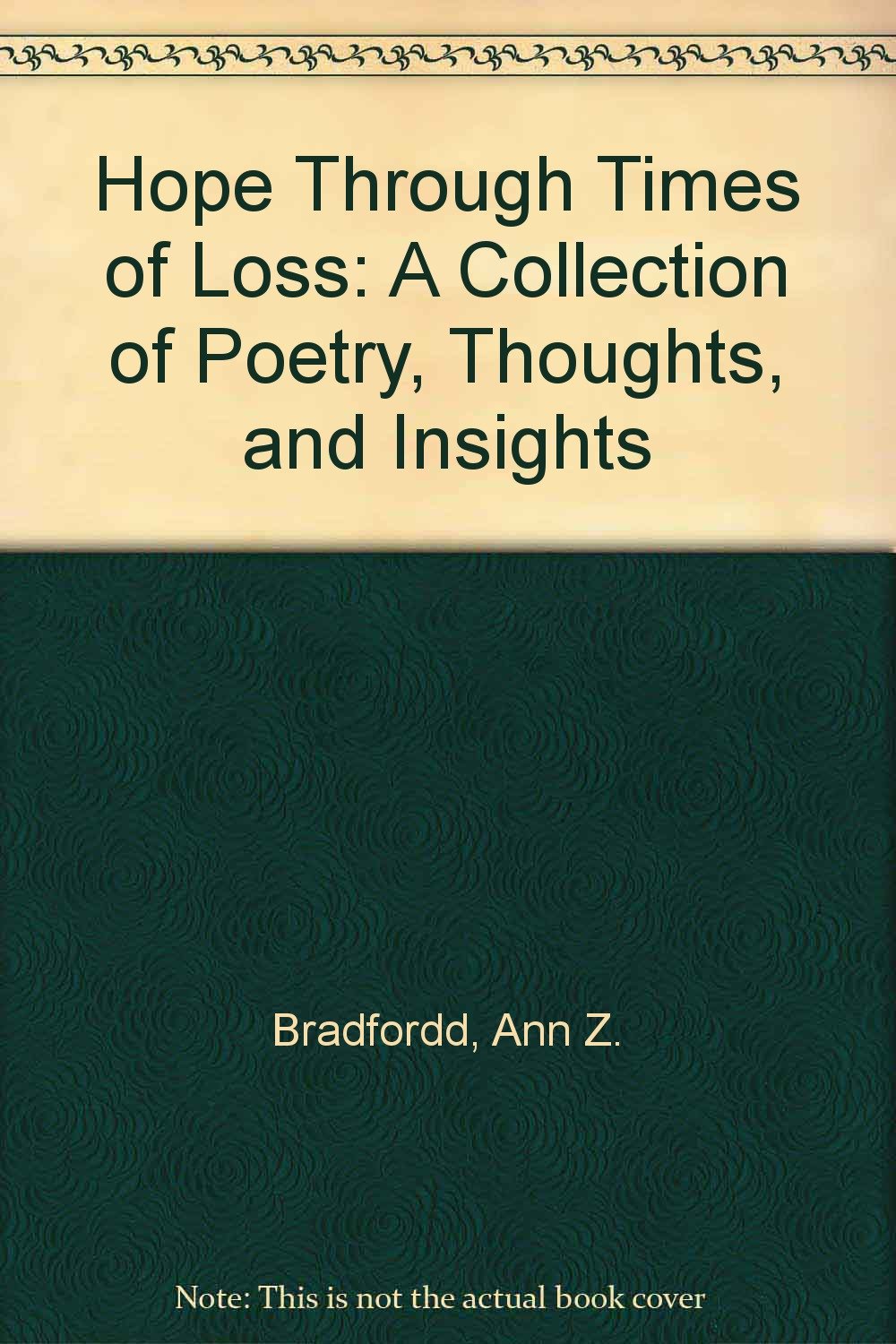 Hope Through Times Of Loss: A Collection Of Poetry, Thoughts, And Insights