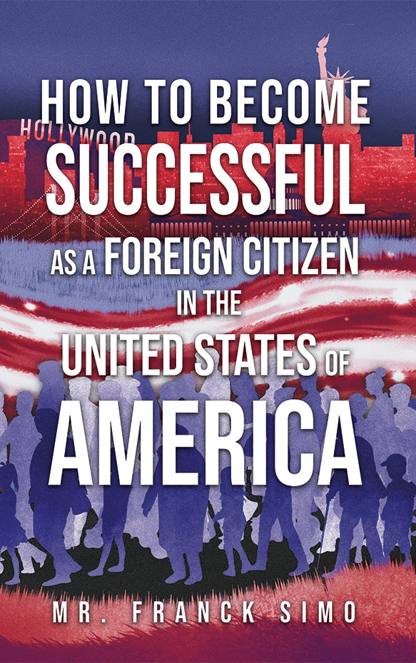 How to Become Successful as a Foreign Citizen in the United States of America