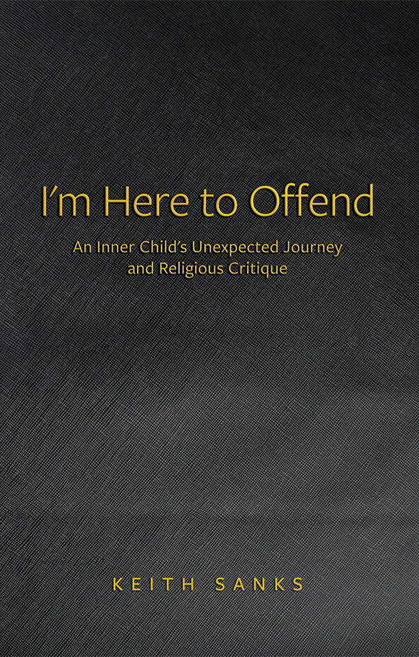 I'm Here to Offend: An Inner Child's Unexpected Journey and Religious Critique