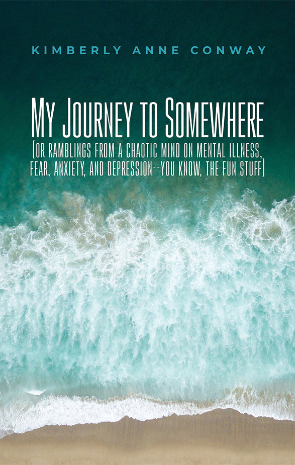 My Journey to Somewhere: (or ramblings from a chaotic mind on mental illness, fear, anxiety, and depression; you know, the fun stuff)