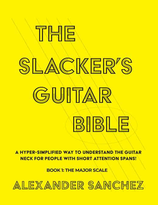 The Slacker's Guitar Bible: A Hyper Simplified Way To Understand The G ...