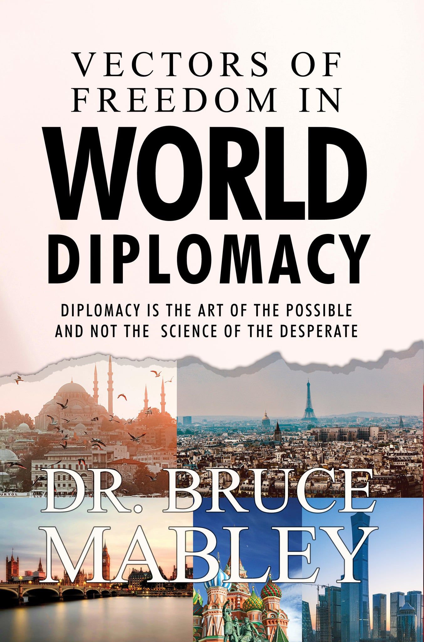 Vectors of Freedom in World Diplomacy: Diplomacy Is the Art of the Possible and Not the Science of the Desperate