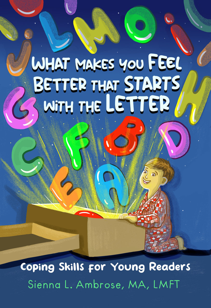 What Makes You Feel Better That Starts With The Letter: Coping Skills For Young Readers