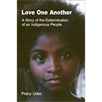Love One Another: A Story Of The Extermination Of An Indigenous People