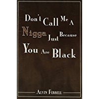 Don't Call Me A Nigga Just Because You Are Black
