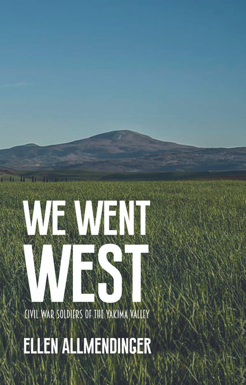 We Went West: Civil War Soldiers Of The Yakima Valley