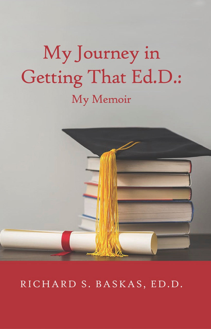 My Journey In Getting That Ed.D.: My Memoir