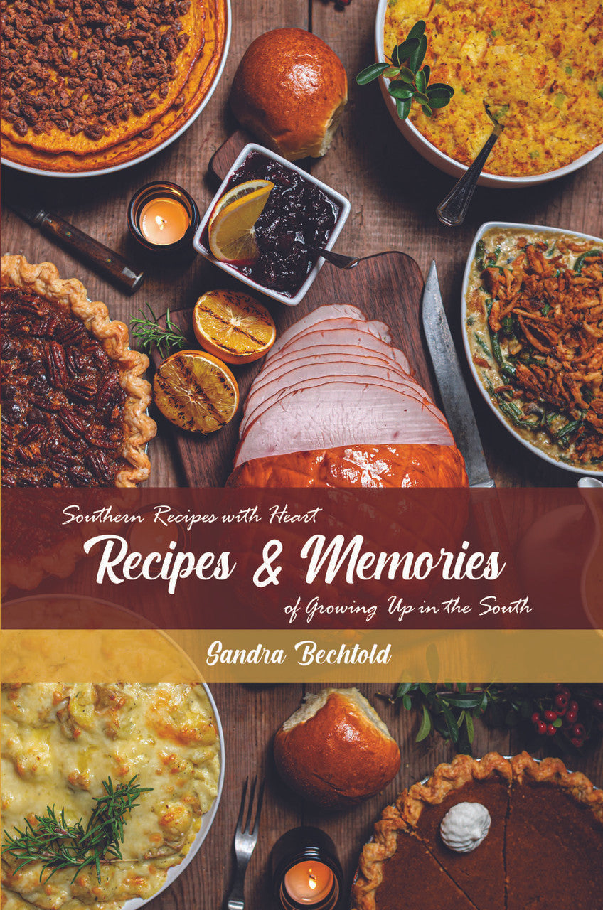 Recipes & Memories: Southern Recipes With Heart Of Growing Up In The South