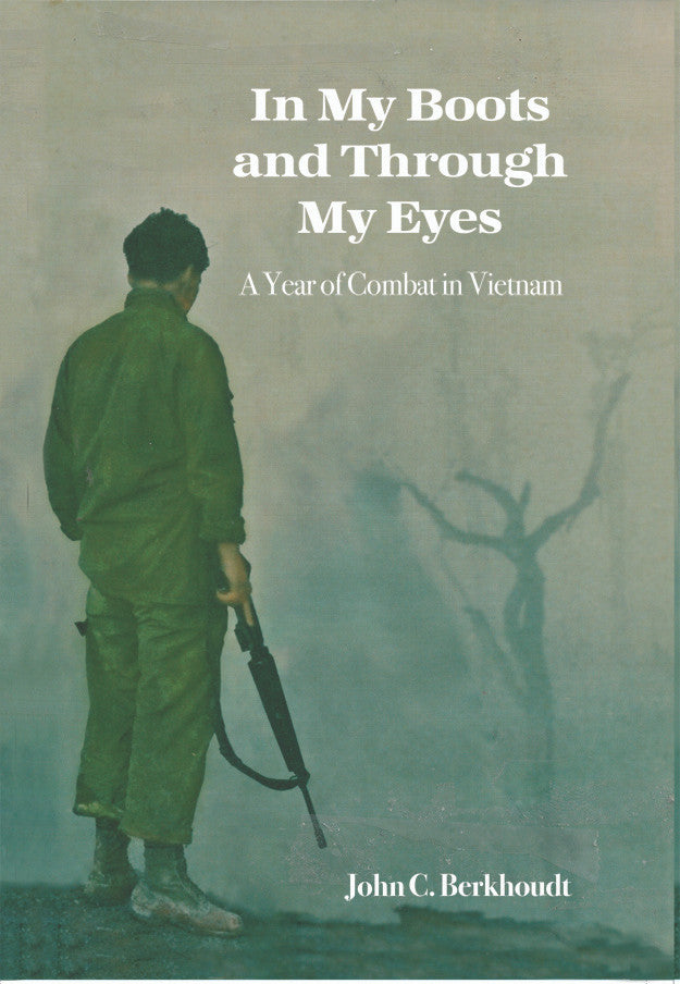 In My Boots And Through My Eyes: A Year Of Combat In Vietnam