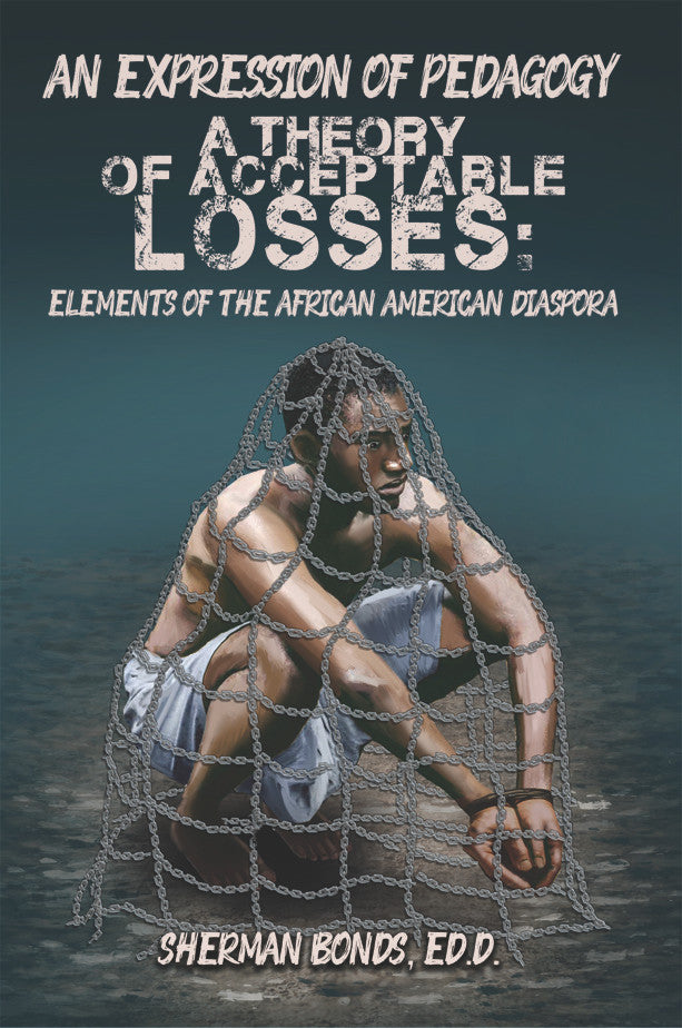 An Expression Of Pedagogy: A Theory Of Acceptable Losses: Elements Of The African American Diaspora