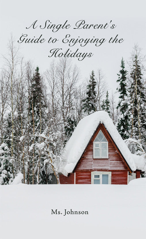 A Single Parent's Guide To Enjoying The Holidays