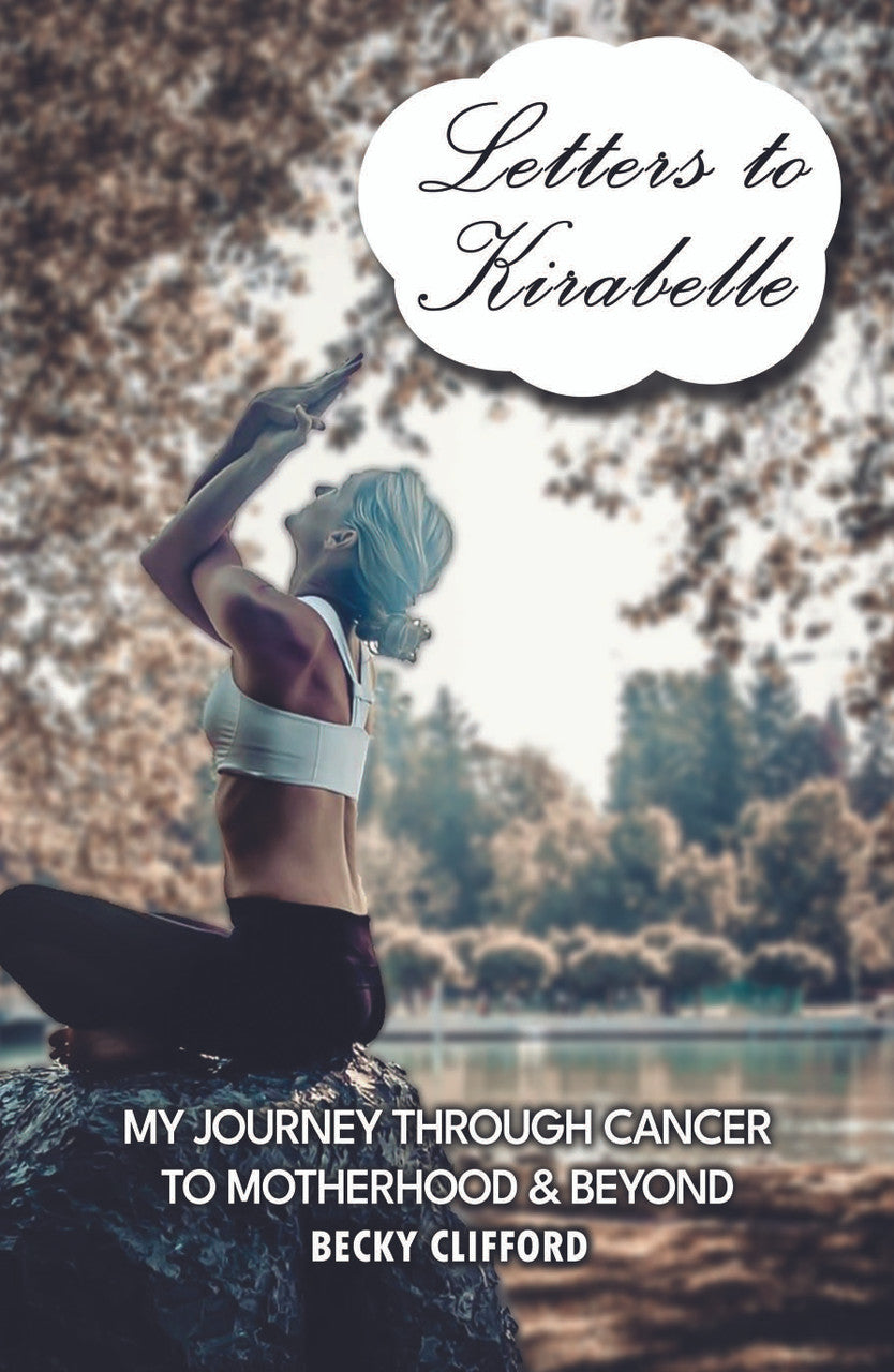 Letters To Kirabelle: My Journey Through Cancer To Motherhood & Beyond...