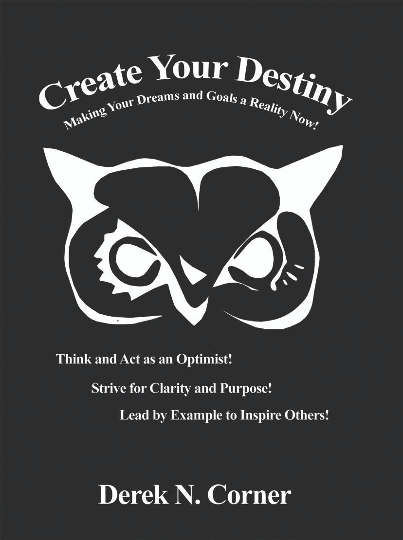 Create Your Destiny: Making Your Dreams And Goals A Reality Now!