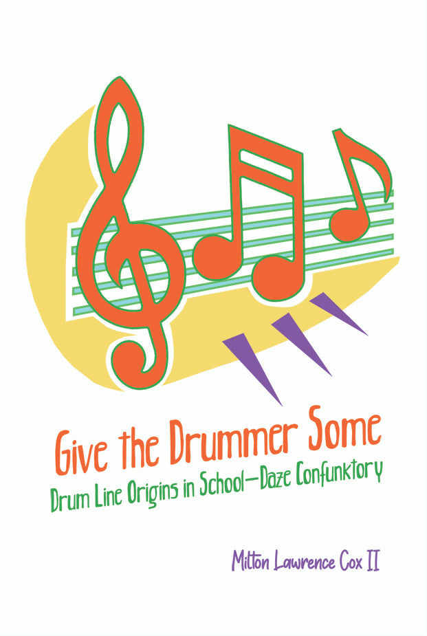 Give The Drummer Some: Drum Line Origins In School-Daze Confunktory