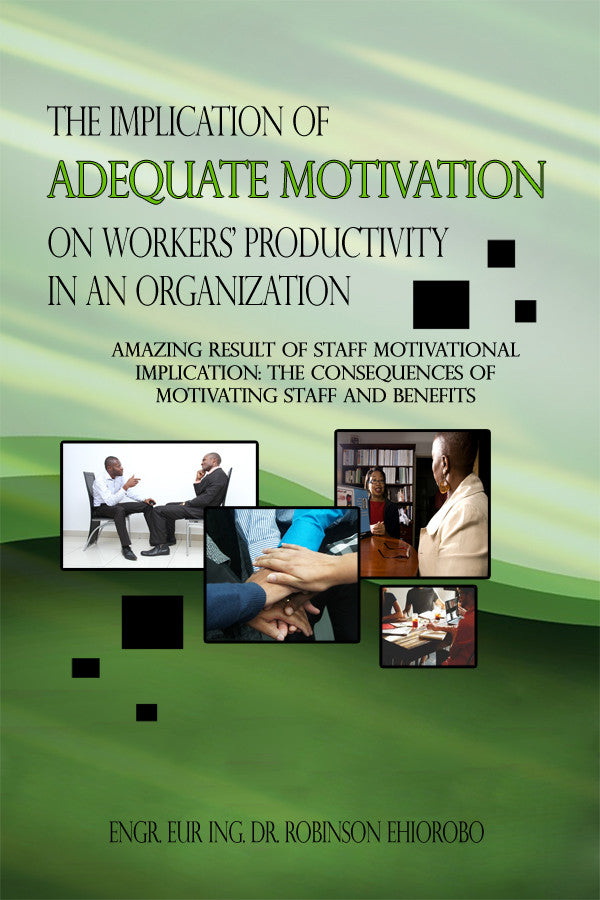 The Implication Of Adequate Motivation On Workers' Productivity In An Organization