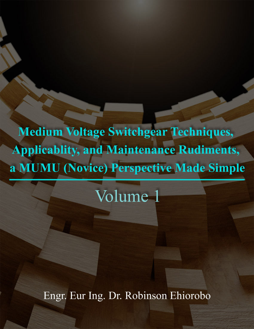 Medium Voltage Switchgear Techniques, Applicability, And Maintenance Rudiments, A Mumu (Novice) Perspective Made Simple