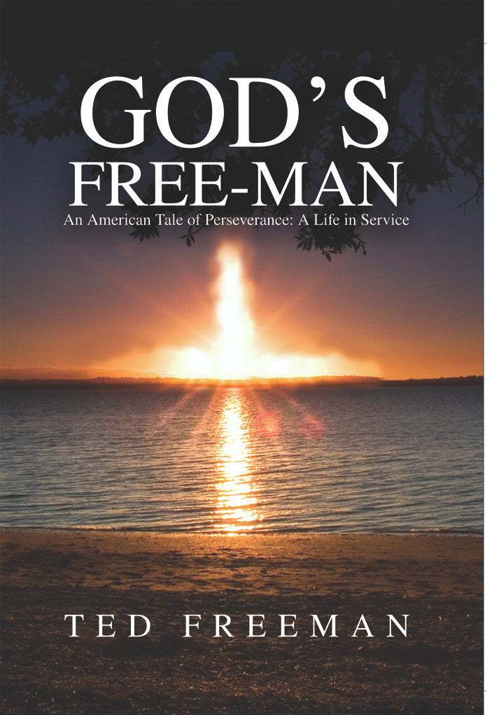 God's Free-Man: An American Tale Of Perseverance: A Life In Service