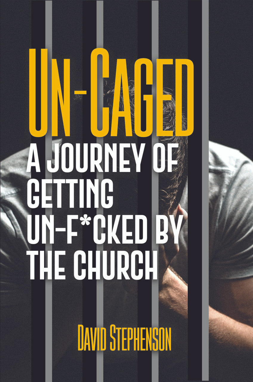 Un-Caged: A Journey Of Getting Un-F*cked By The Church