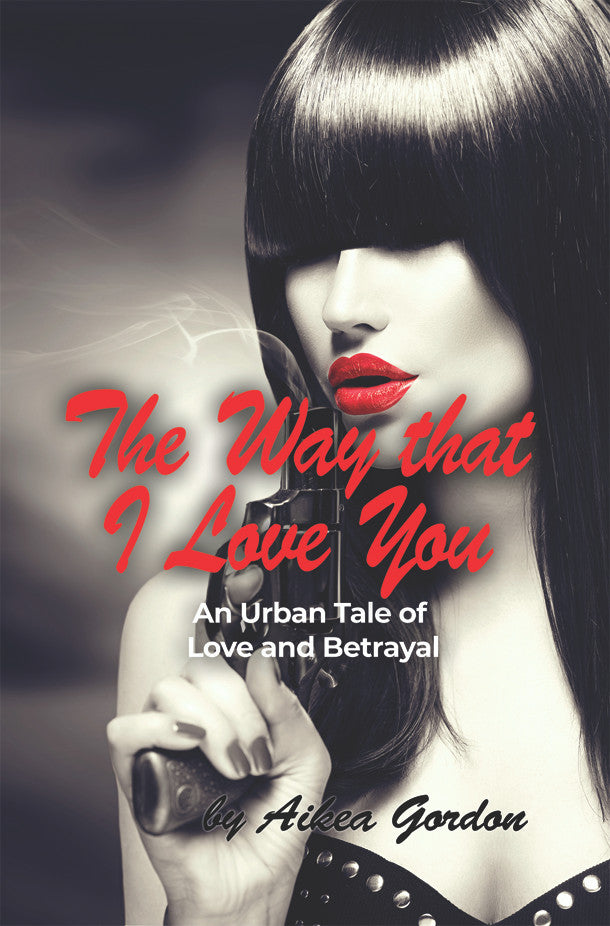 The Way That I Love You:  An Urban Tale Of Love And Betrayal