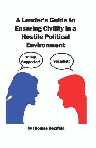 A Leader's Guide To Ensuring Civility In A Hostile Political Environment