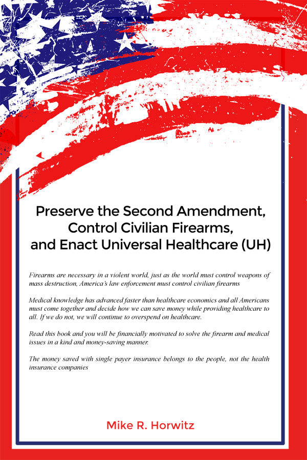 Preserve The Second Amendment, Control Civilian Firearms, And Enact Universal Healthcare (Uh)