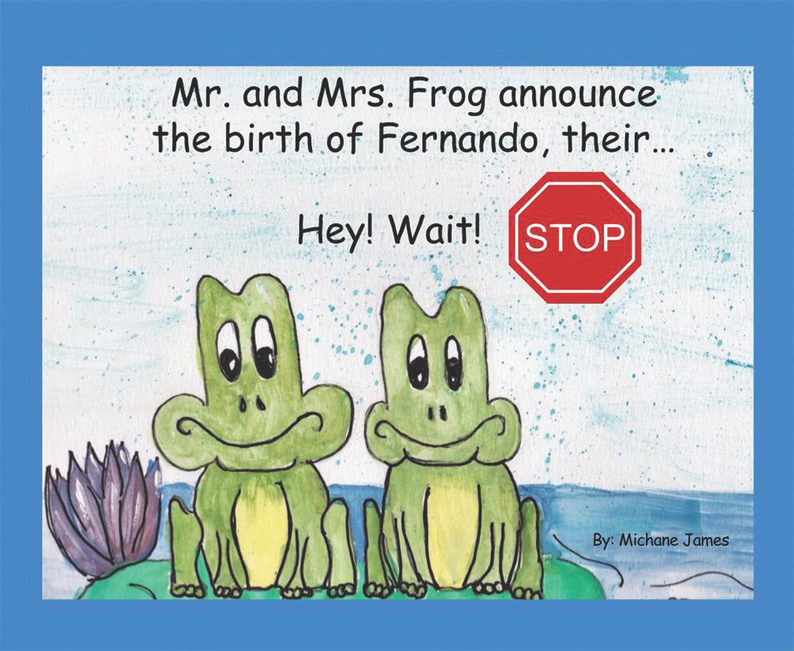 Hey! Wait! Stop: Mr. And Mrs. Frog Announce The Birth Of Fernando, Their...