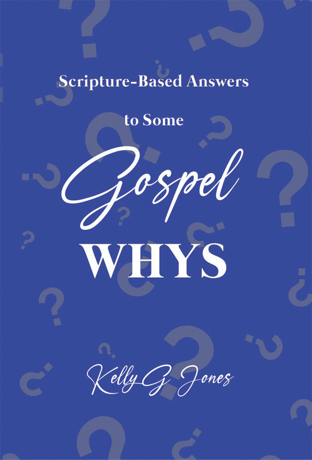 Scripture-Based Answers To Some Gospel Whys