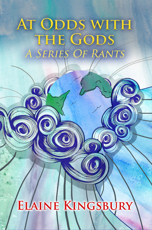 "At Odds With The Gods: A Series Of Rants' By Elaine Kingsbury"