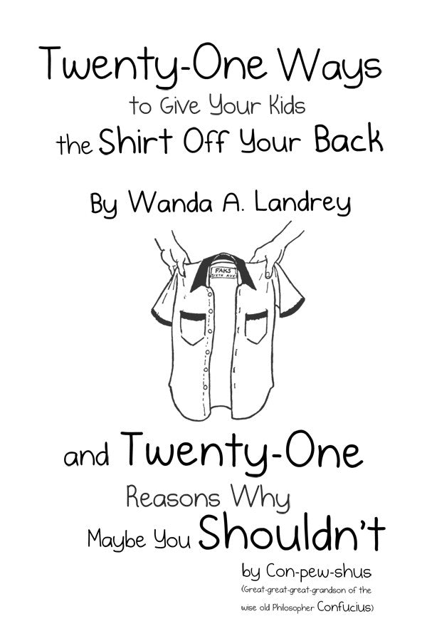 Twenty-One Ways To Give Your Kids The Shirt Off Your Back By Wanda A. Landrey