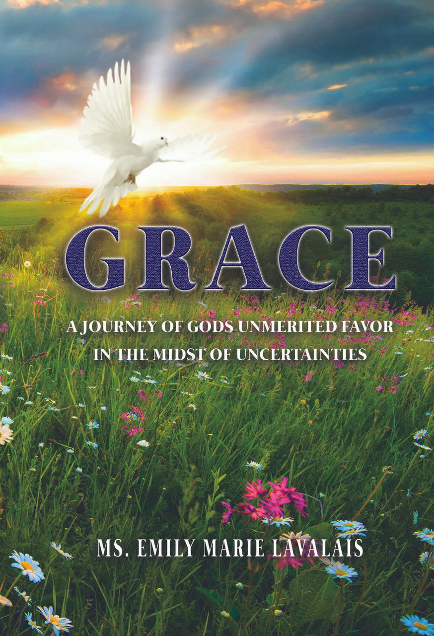 Grace: A Journey Of Gods Unmerited Favor In The Midst Of Uncertainties