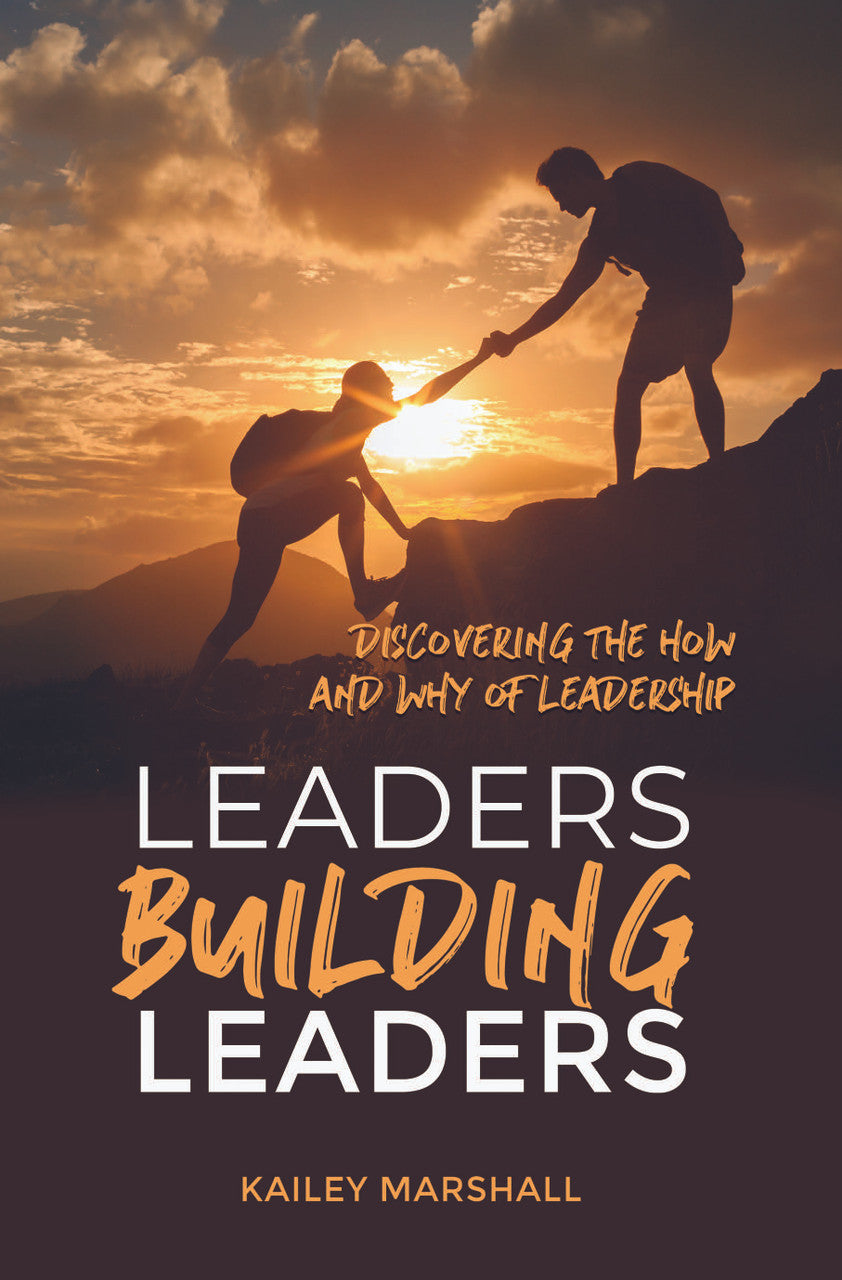 Leaders Building Leaders: Discovering The How And Why Of Leadership