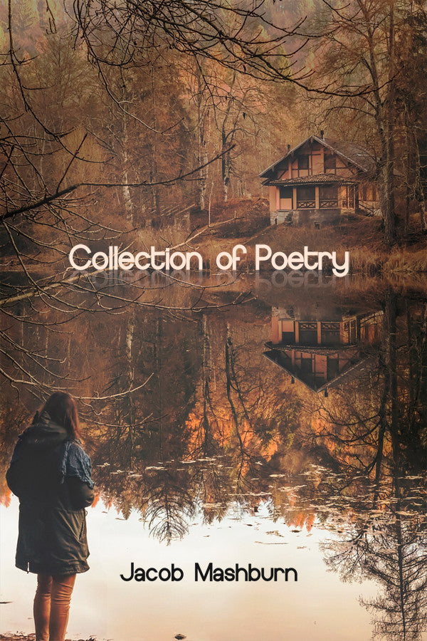 Collection Of Poetry (By Jacob Mashburn)