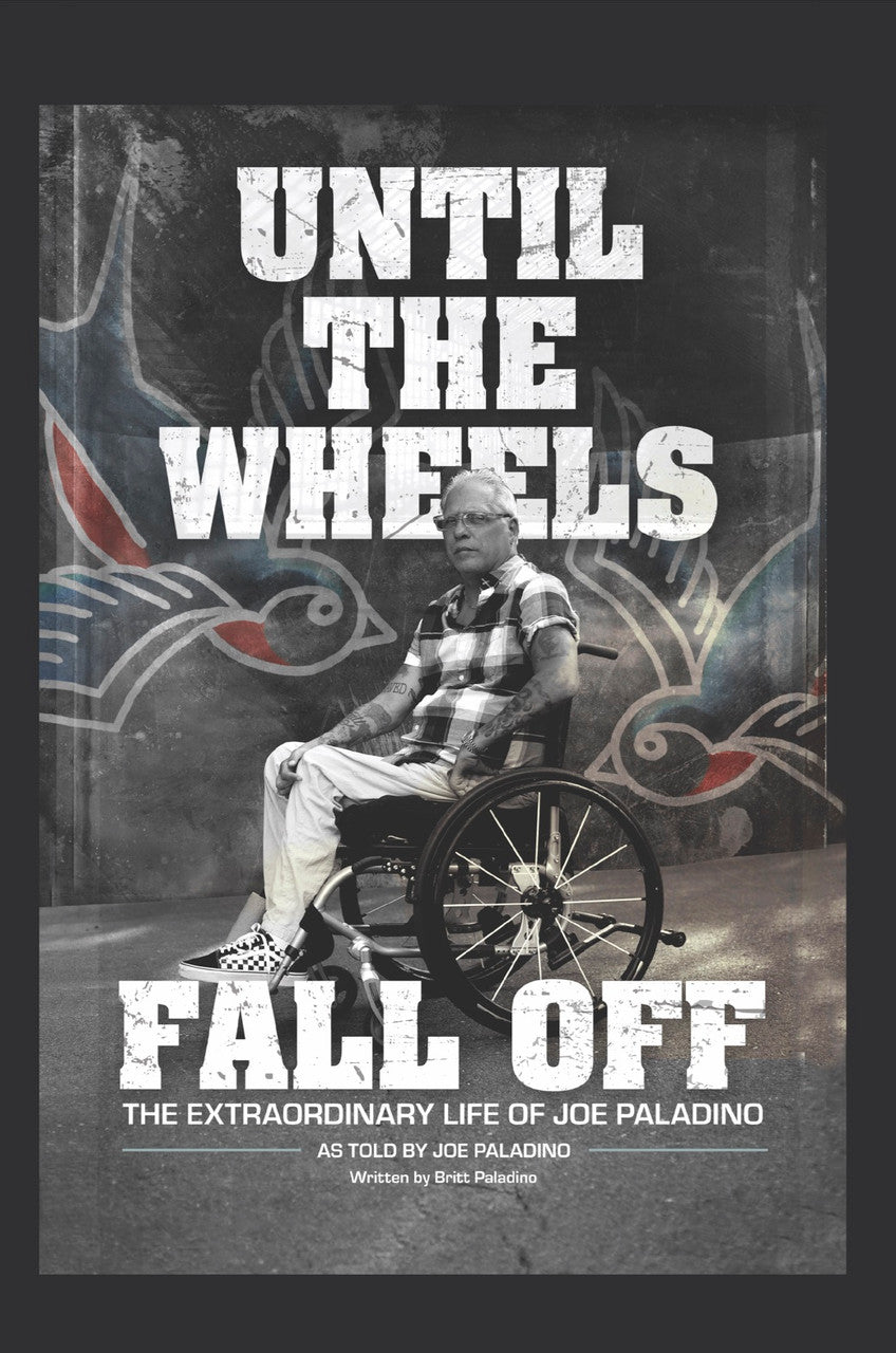 Until The Wheels Fall Off: The Extraordinary Life Of Joe Paladino